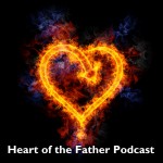 Heart of the Father Podcast