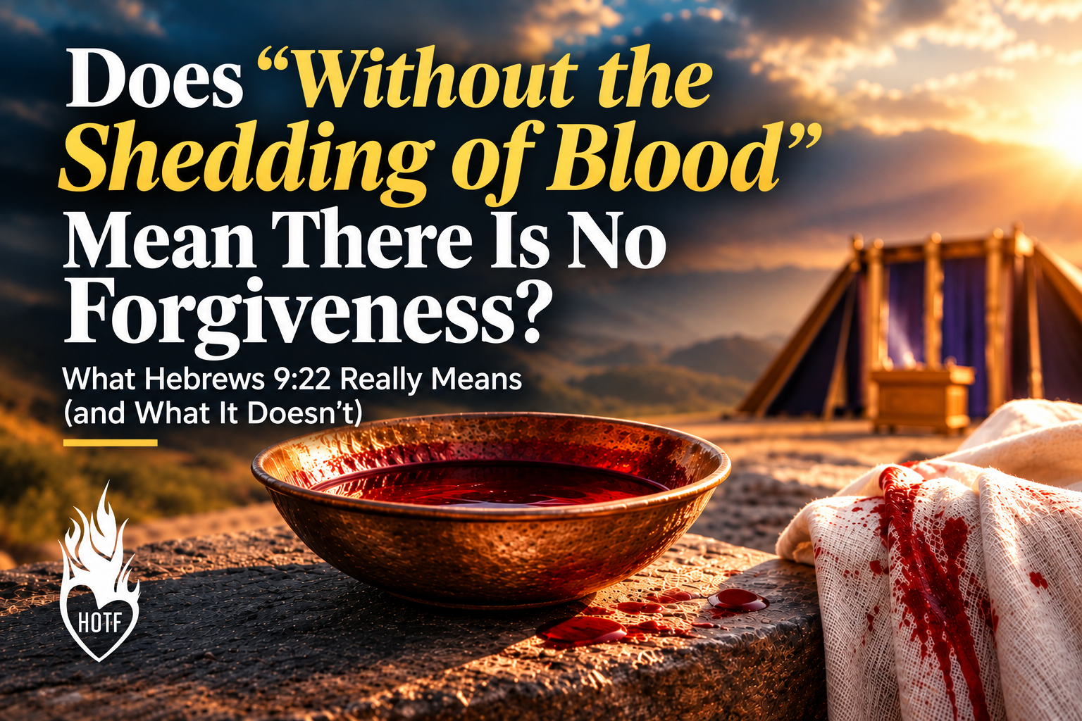 Does “Without the Shedding of Blood There Is No Forgiveness” Mean God Cannot Forgive Without a Sacrifice?
